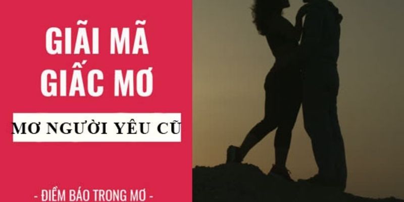 Điềm báo cho giấc mơ quay lại với người yêu cũ? Điềm báo cho giấc mơ quay lại với người yêu cũ?