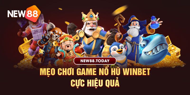 Bật mí phương pháp chơi nổ hũ Winbet hot nhất hiện nay